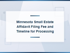 Filing a Minnesota Small Estate Affidavit: Fees and Timeline