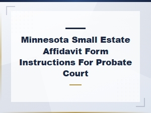 Minnesota Small Estate Affidavit Filing Instructions