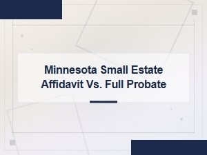 Minnesota Small Estate Affidavit Vs. Full Probate