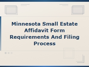Minnesota Small Estate Affidavit Requirements & Filing