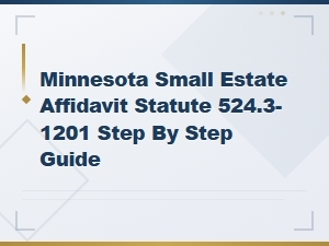 Minnesota Small Estate Affidavit Under Statute 524.3-1201: Step-by-Step Guide