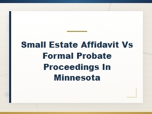 Small Estate Affidavit Vs. Formal Probate in Minnesota